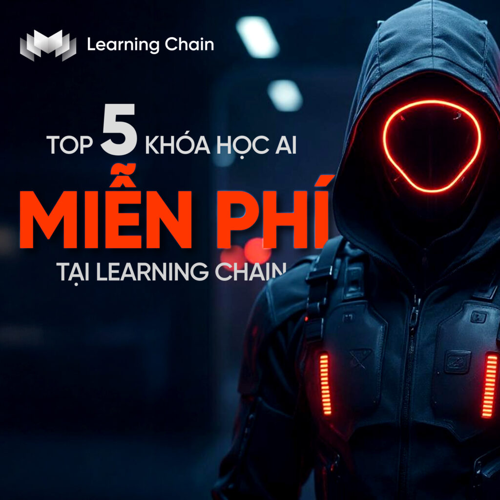 TOP 5 KHÓA HỌC AI ONLINE MIỄN PHÍ TẠI LEARNING CHAIN